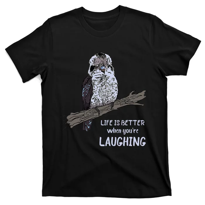 Kookaburra Life Is Better Kookaburra Bird Kookaburra Lover T-Shirt