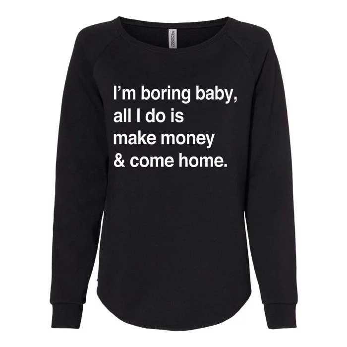 Kawhi LeonardS IM Boring Baby All I Do Is Make Money & Come Home Womens California Wash Sweatshirt