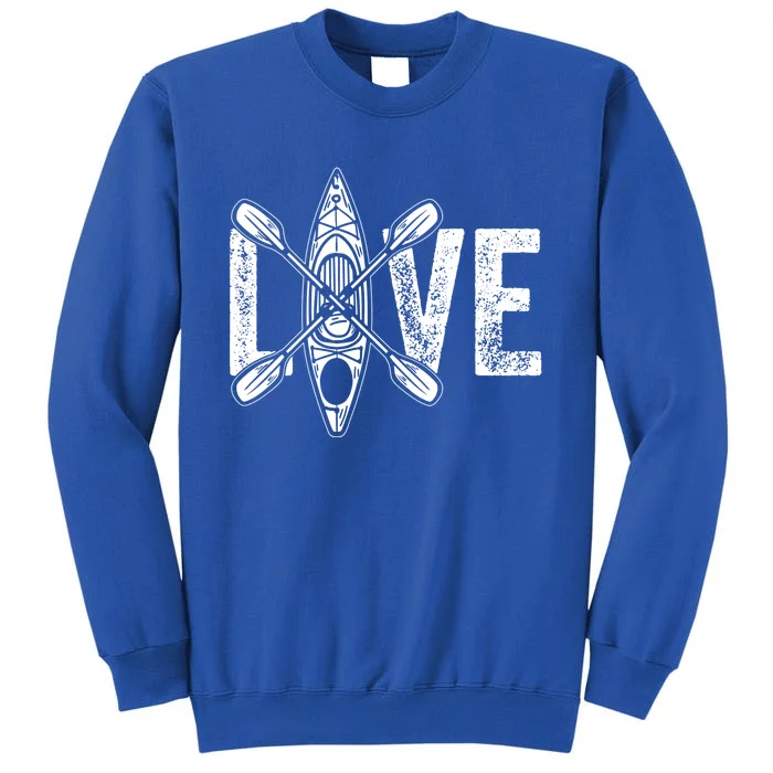 Kayak Love Kayak Paddling Kayaking Funny Gift Tall Sweatshirt