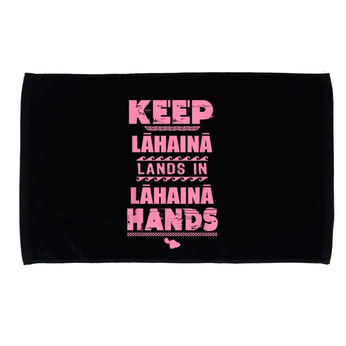 Keep Lahaina Lands In Lahaina Hands Pray For Maui Hawaii Microfiber Hand Towel