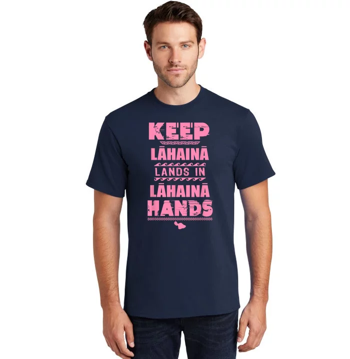 Keep Lahaina Lands In Lahaina Hands Pray For Maui Hawaii Tall T-Shirt