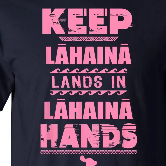 Keep Lahaina Lands In Lahaina Hands Pray For Maui Hawaii Tall T-Shirt