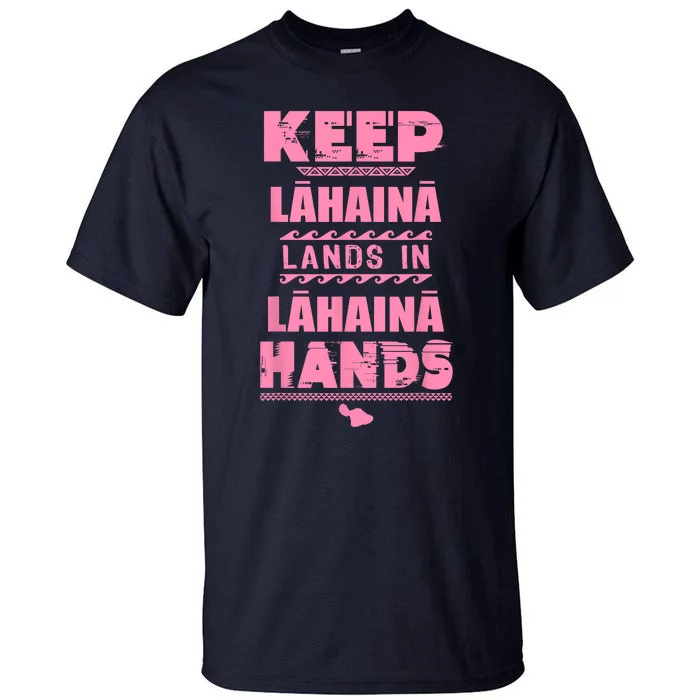 Keep Lahaina Lands In Lahaina Hands Pray For Maui Hawaii Tall T-Shirt