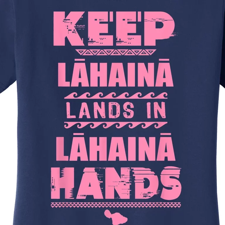 Keep Lahaina Lands In Lahaina Hands Pray For Maui Hawaii Women's T-Shirt