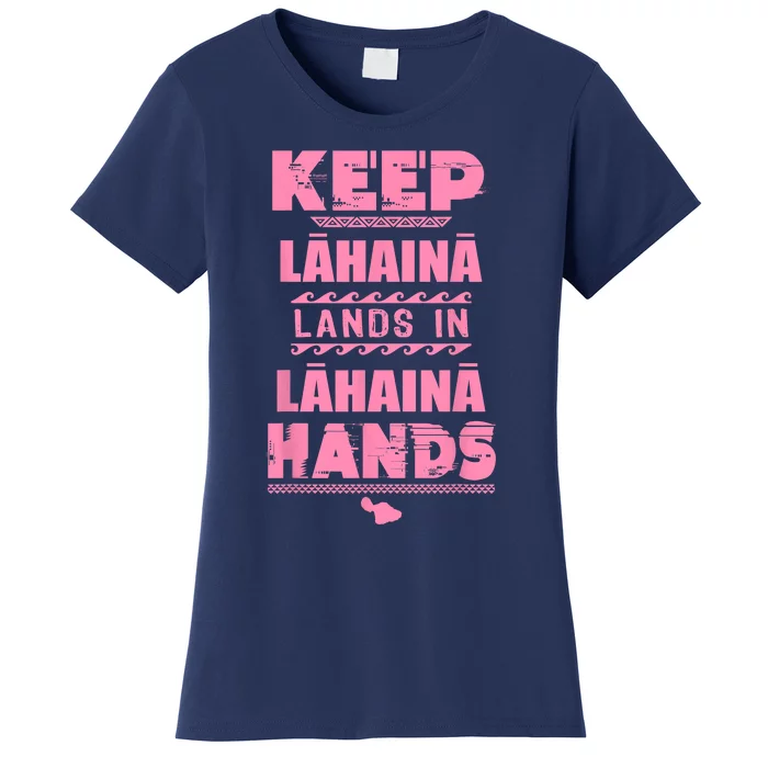 Keep Lahaina Lands In Lahaina Hands Pray For Maui Hawaii Women's T-Shirt