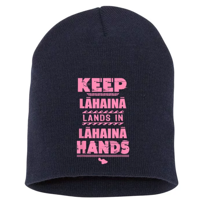 Keep Lahaina Lands In Lahaina Hands Pray For Maui Hawaii Short Acrylic Beanie