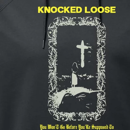 Knocked Loose You Won’T Go Before You’Re Supposed To Performance Fleece Hoodie