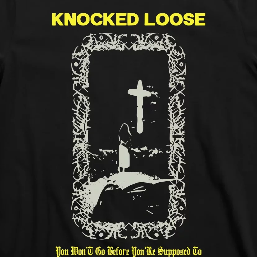 Knocked Loose You Won’T Go Before You’Re Supposed To T-Shirt