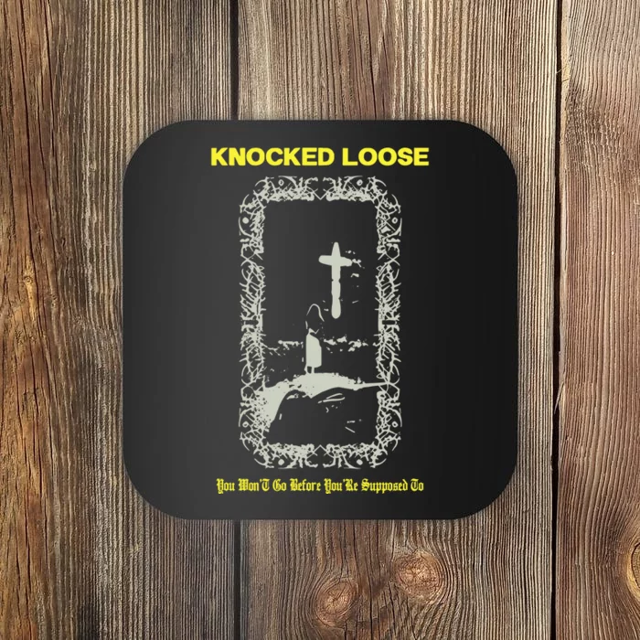 Knocked Loose You Won’T Go Before You’Re Supposed To Coaster