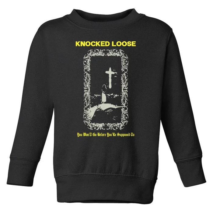 Knocked Loose You Won’T Go Before You’Re Supposed To Toddler Sweatshirt