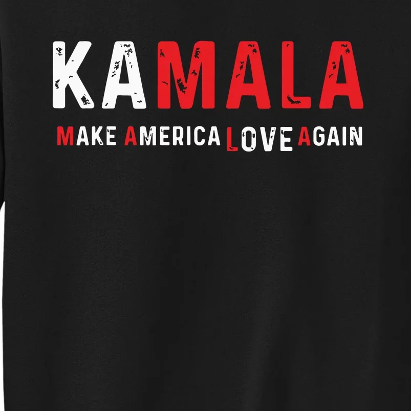 Kamala Make America Love Again Harris 2024 President Tall Sweatshirt