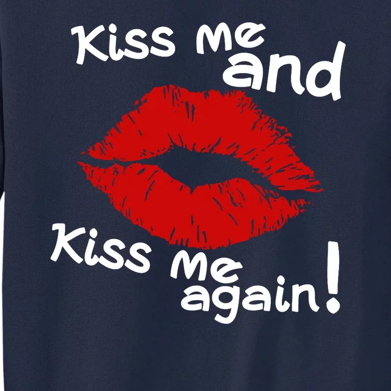 Kiss Me And Kiss Me Again Lips Cute Gift Tall Sweatshirt