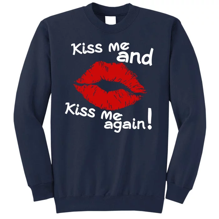 Kiss Me And Kiss Me Again Lips Cute Gift Tall Sweatshirt