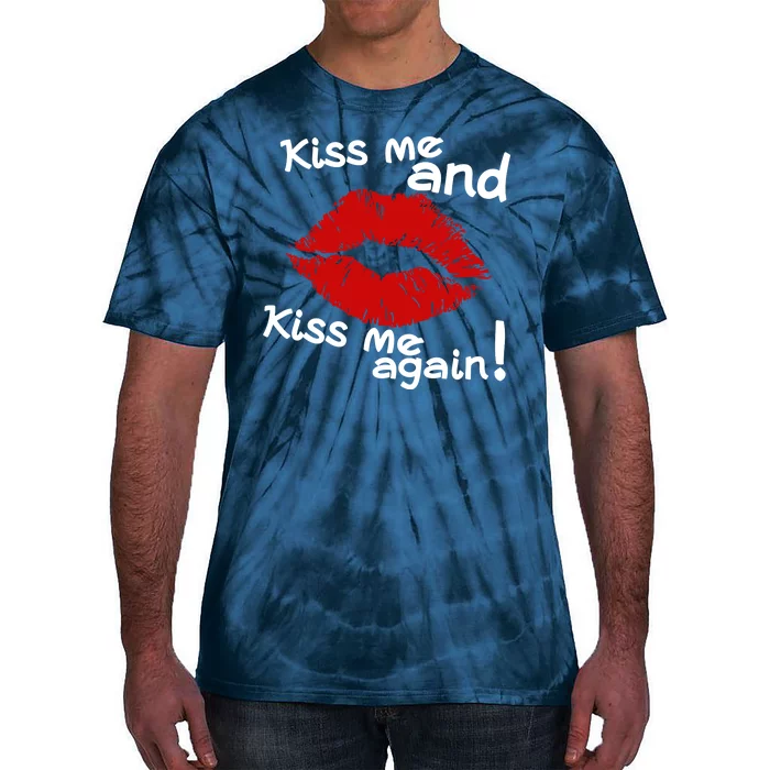 Kiss Me And Kiss Me Again Lips Cute Gift Tie-Dye T-Shirt