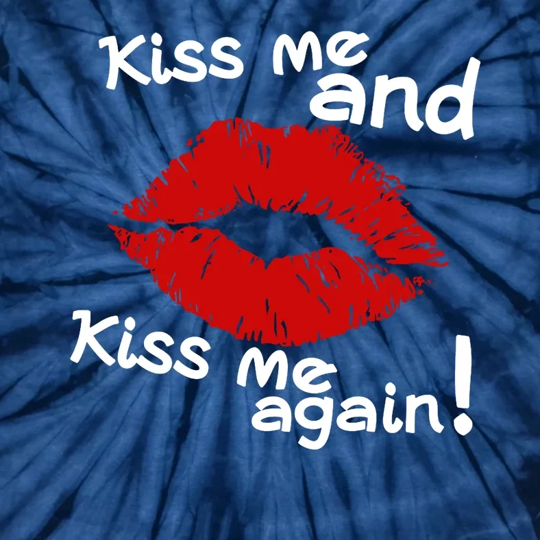 Kiss Me And Kiss Me Again Lips Cute Gift Tie-Dye T-Shirt