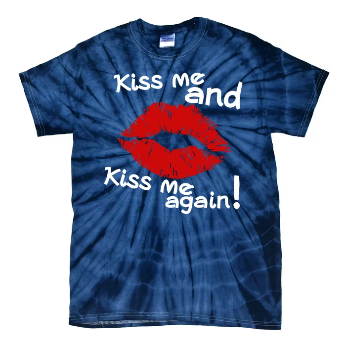 Kiss Me And Kiss Me Again Lips Cute Gift Tie-Dye T-Shirt