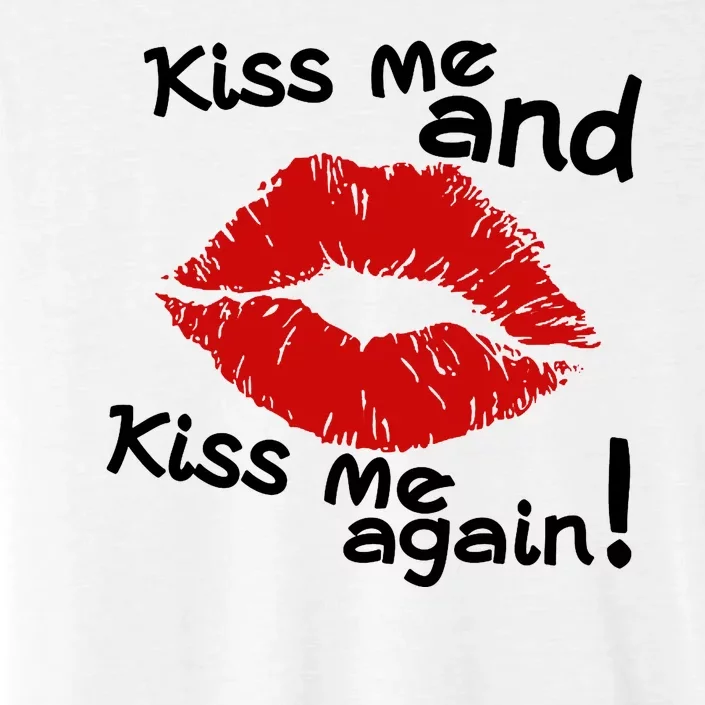 Kiss Me And Kiss Me Again Lips Cute Gift ChromaSoft Performance T-Shirt