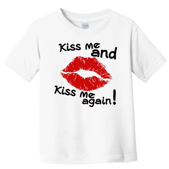 Kiss Me And Kiss Me Again Lips Cute Gift Toddler T-Shirt