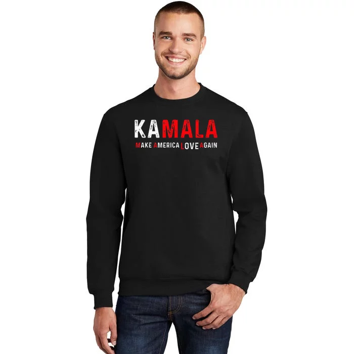 Kamala Make America Love Again Harris 2024 President Tall Sweatshirt