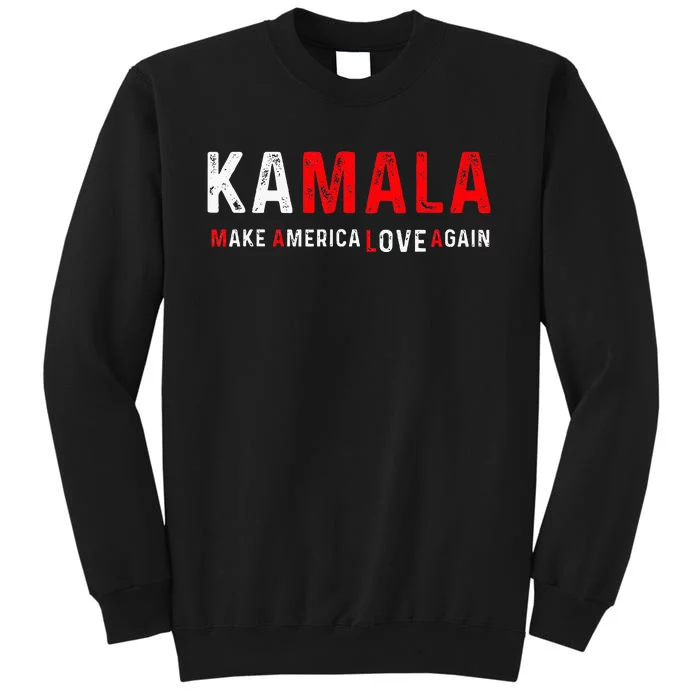 Kamala Make America Love Again Harris 2024 President Tall Sweatshirt