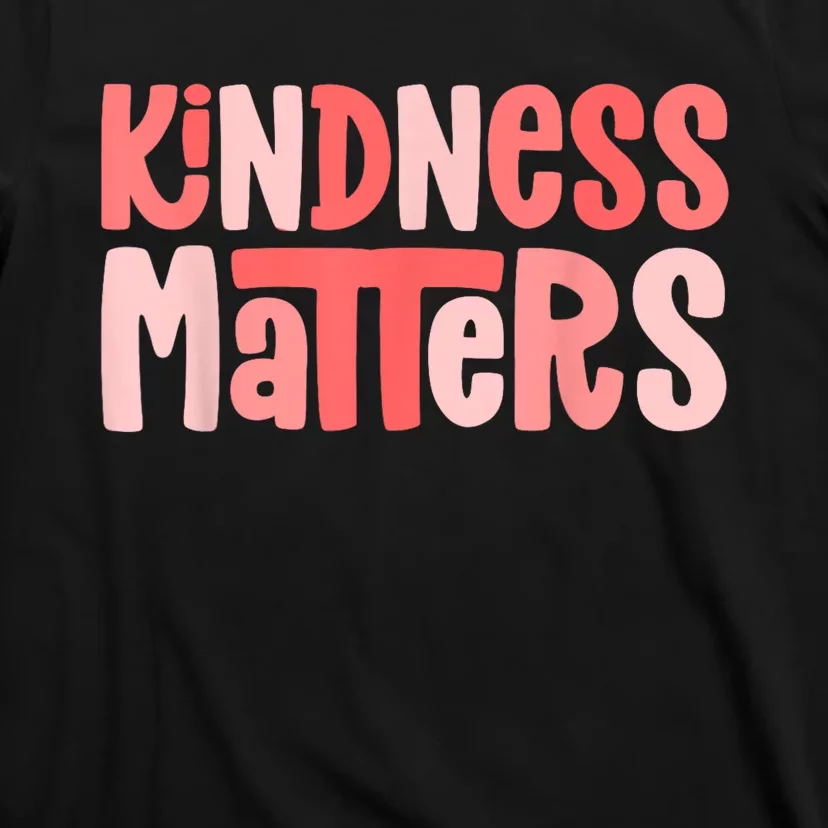 Kindness Matters Anti Bullying Shirts Teacher Gift Kind T-Shirt