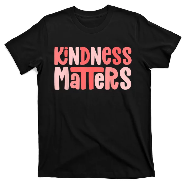 Kindness Matters Anti Bullying Shirts Teacher Gift Kind T-Shirt