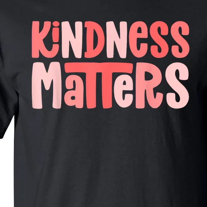 Kindness Matters Anti Bullying Shirts Teacher Gift Kind Tall T-Shirt