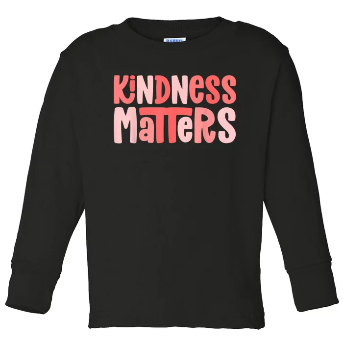 Kindness Matters Anti Bullying Shirts Teacher Gift Kind Toddler Long Sleeve Shirt