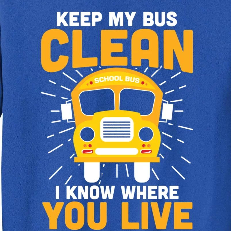 Keep My Bus Clean Funny School Bus Driver Great Gift Sweatshirt