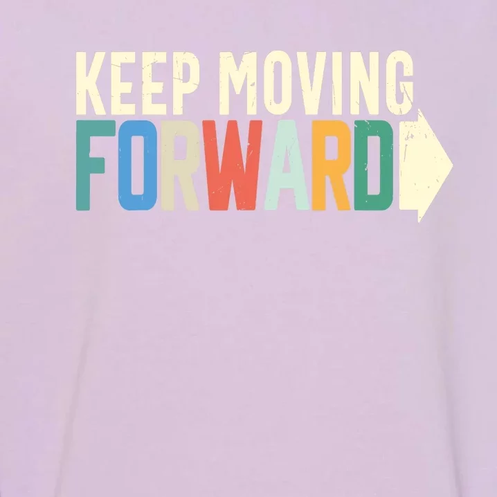 Keep Moving Forward Positive Motivational Inspiring Quote Garment-Dyed Sweatshirt