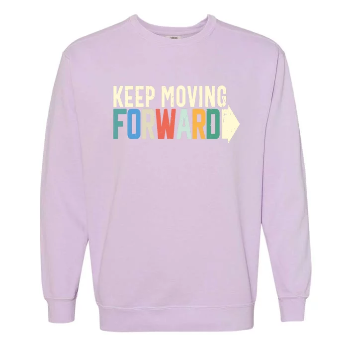 Keep Moving Forward Positive Motivational Inspiring Quote Garment-Dyed Sweatshirt