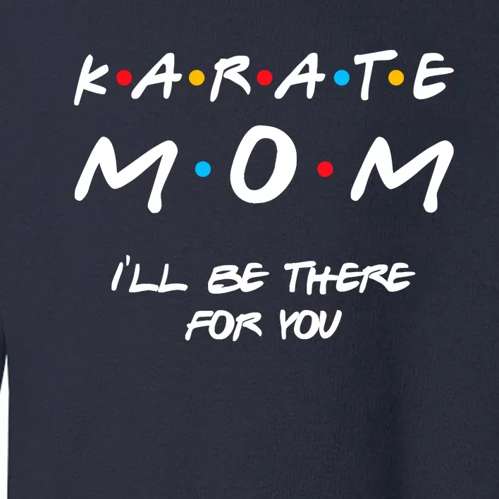 Karate Mom Girl Boy Mom For Wo Mom Life Toddler Sweatshirt