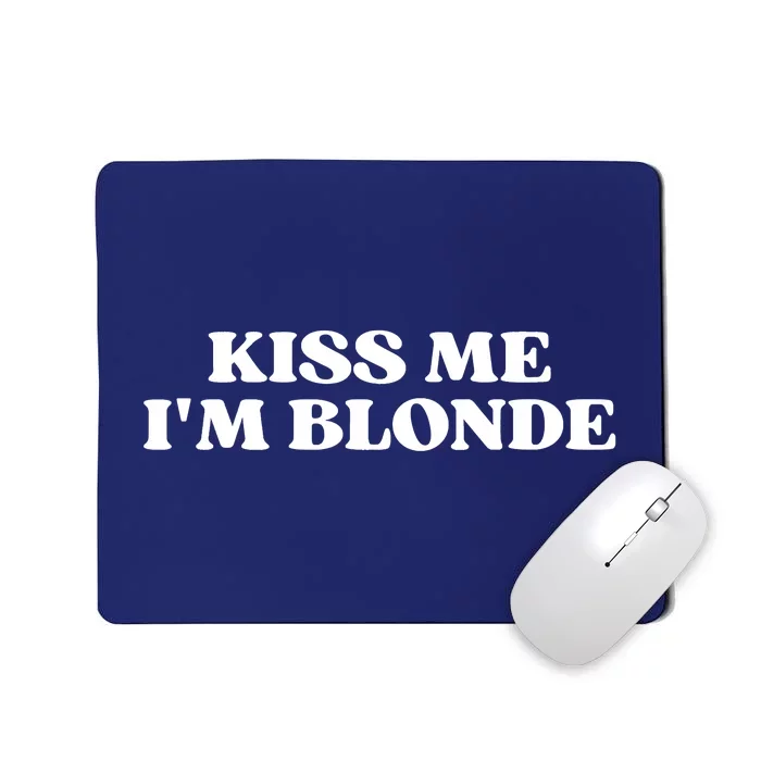 Kiss Me I'm Blonde Funny Quote Aesthetic 2000s Mousepad