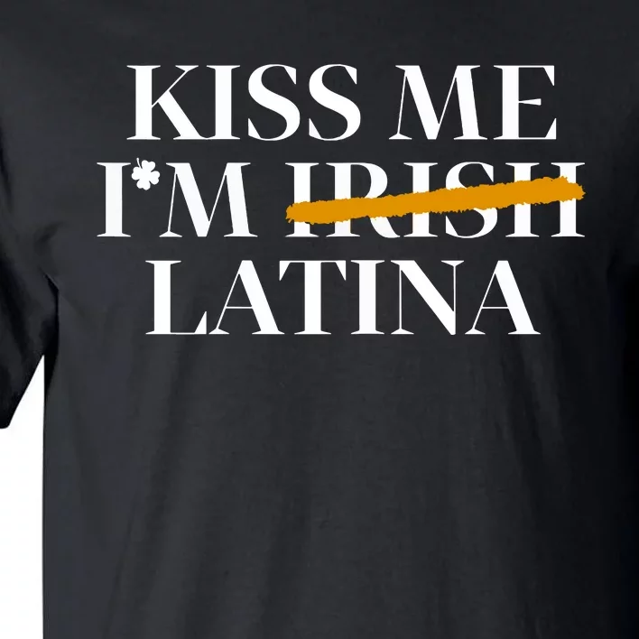 Kiss Me Im Irish Latina Hispanic St Patricks Day Funny Tall T-Shirt