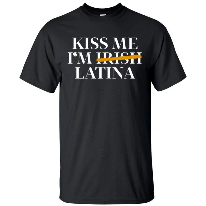 Kiss Me Im Irish Latina Hispanic St Patricks Day Funny Tall T-Shirt