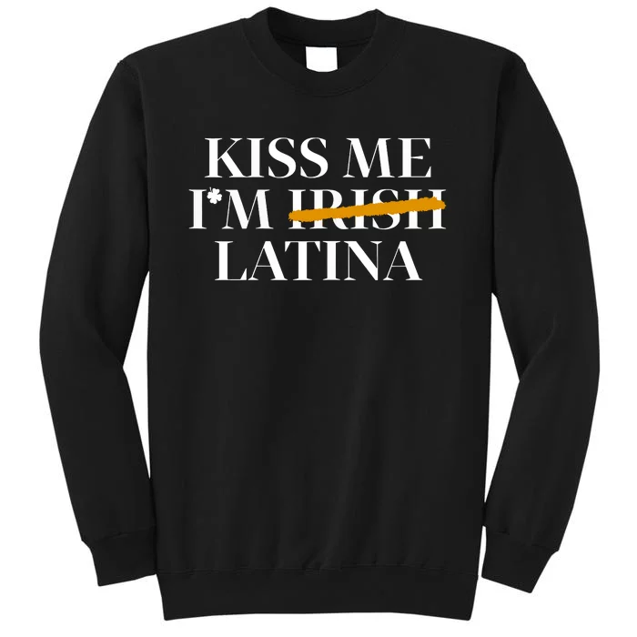 Kiss Me Im Irish Latina Hispanic St Patricks Day Funny Tall Sweatshirt