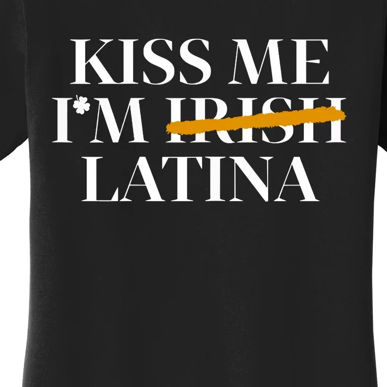 Kiss Me Im Irish Latina Hispanic St Patricks Day Funny Women's T-Shirt