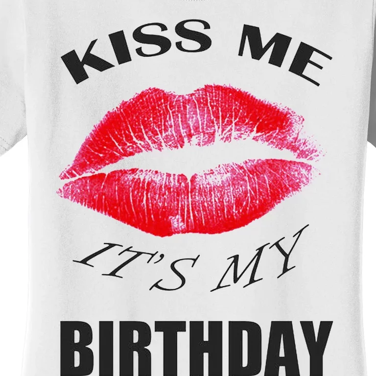 Kiss Me It's My Birthday Women's T-Shirt