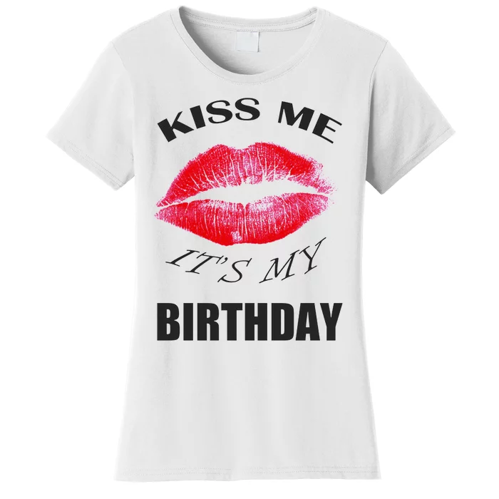 Kiss Me It's My Birthday Women's T-Shirt