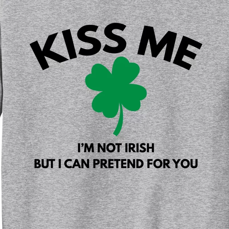 Kiss Me Im Not Irish Tall Sweatshirt