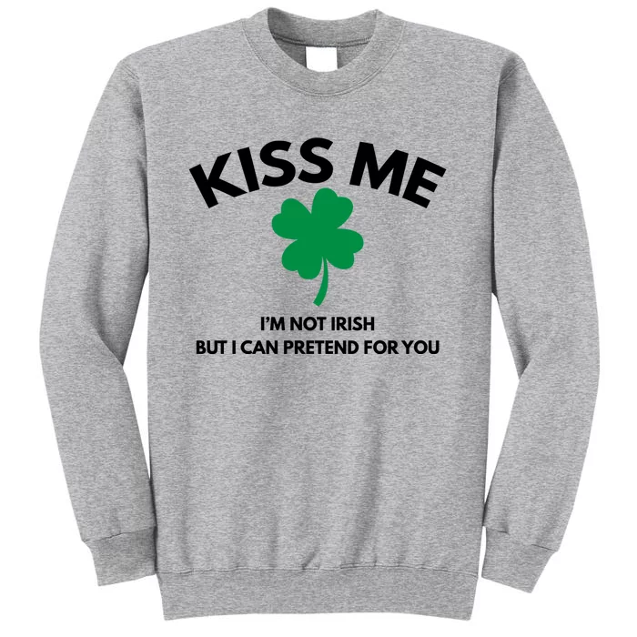 Kiss Me Im Not Irish Tall Sweatshirt