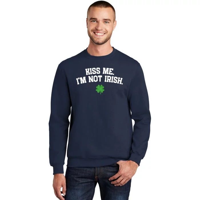 Kiss Me I'm Not Irish St Patricks Day Gifts Shamrock Tall Sweatshirt