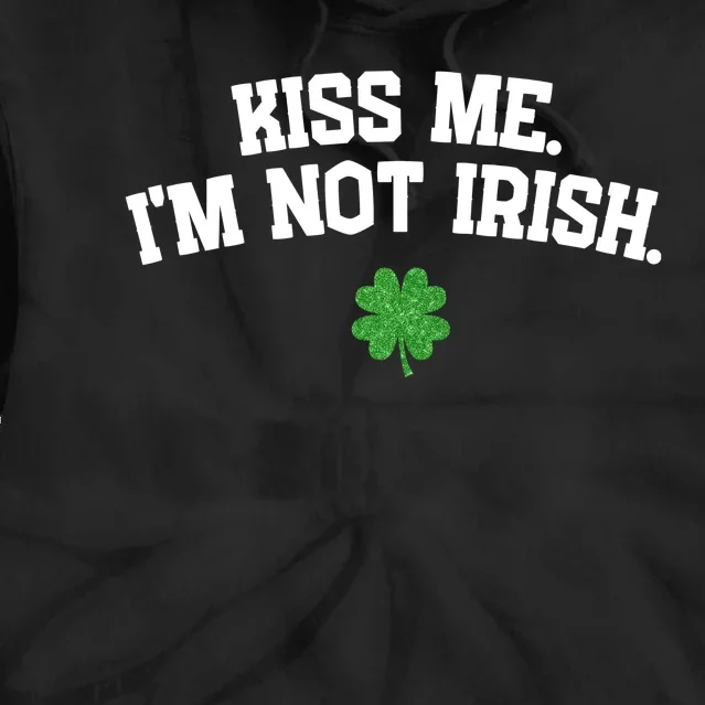 Kiss Me I'm Not Irish St Patricks Day Gifts Shamrock Tie Dye Hoodie