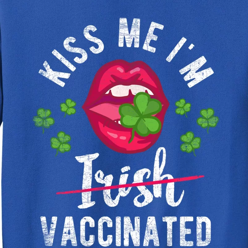 Kiss Me I'm Irish Vaccinated Funny Gift St Patrick Day Funny Gift Tall Sweatshirt