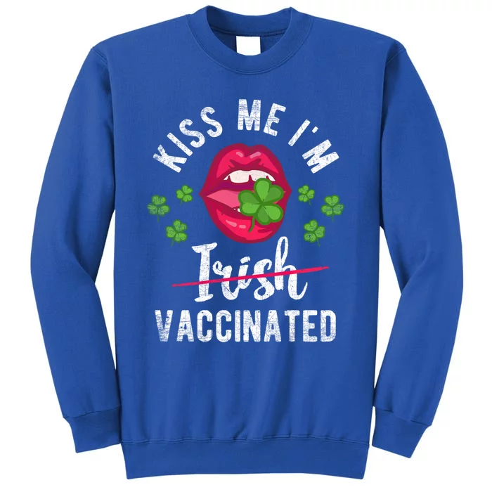 Kiss Me I'm Irish Vaccinated Funny Gift St Patrick Day Funny Gift Tall Sweatshirt