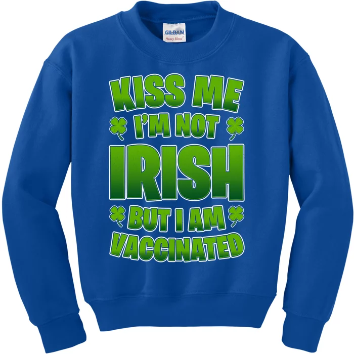 Kiss Me I'm Not Irish But I Am Vaccinated Gift Kids Sweatshirt