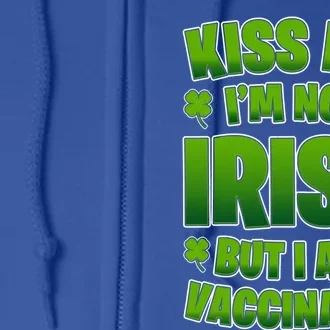 Kiss Me I'm Not Irish But I Am Vaccinated Gift Full Zip Hoodie