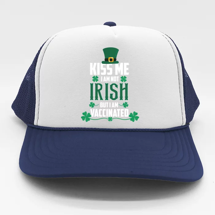 Kiss Me I'm Not Irish But I Am Vaccinated St Patrick's Day Gift Trucker Hat