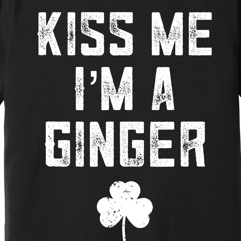 Kiss Me Im A Ginger Redhead St Patricks Day Ginger Joke Premium T-Shirt