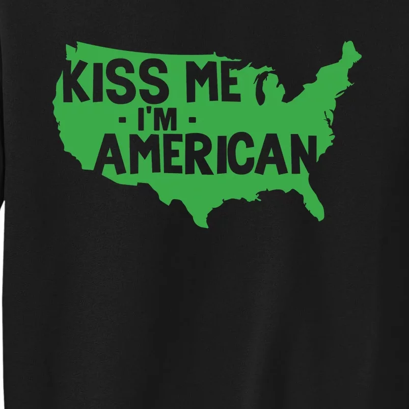 Kiss Me Im American Tall Sweatshirt